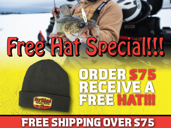 Spend $75 fishing tackle, and get a FREE Northland Fishing Tackle stocking hat and FREE shipping.