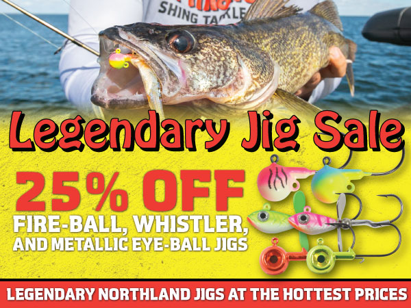 25% Off Northland Fishing Tackle Fire-Ball Jigs, Whistler Jigs, and Metallic Eye-Ball Jigs.