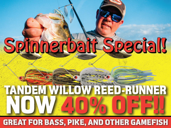 Northland Fishing Tackle Spinnerbait Sale! 40% of Tandem Willowleaf Reed Runner spinnberbait.